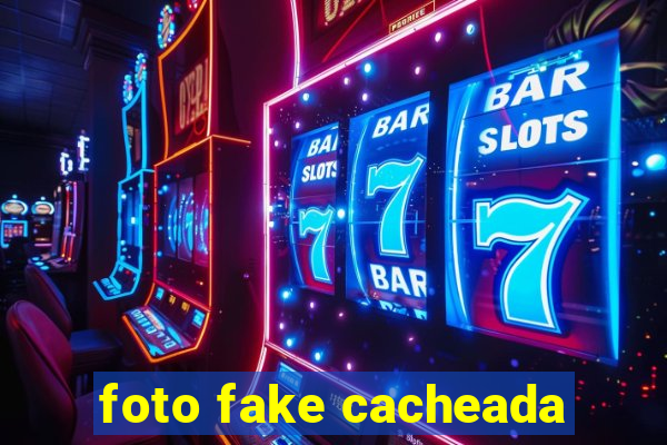 foto fake cacheada